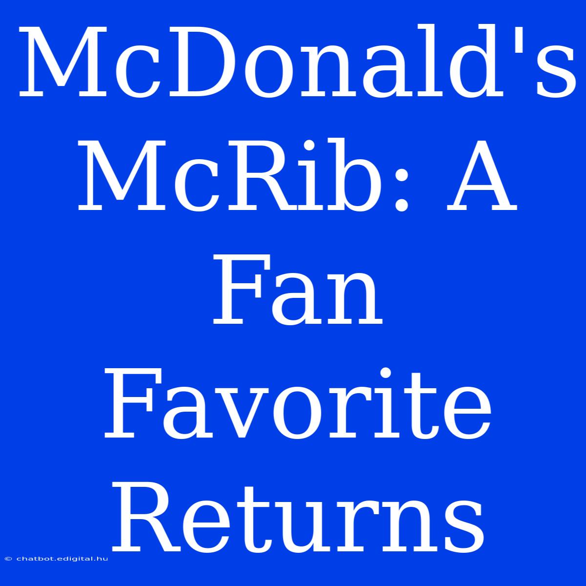 McDonald's McRib: A Fan Favorite Returns