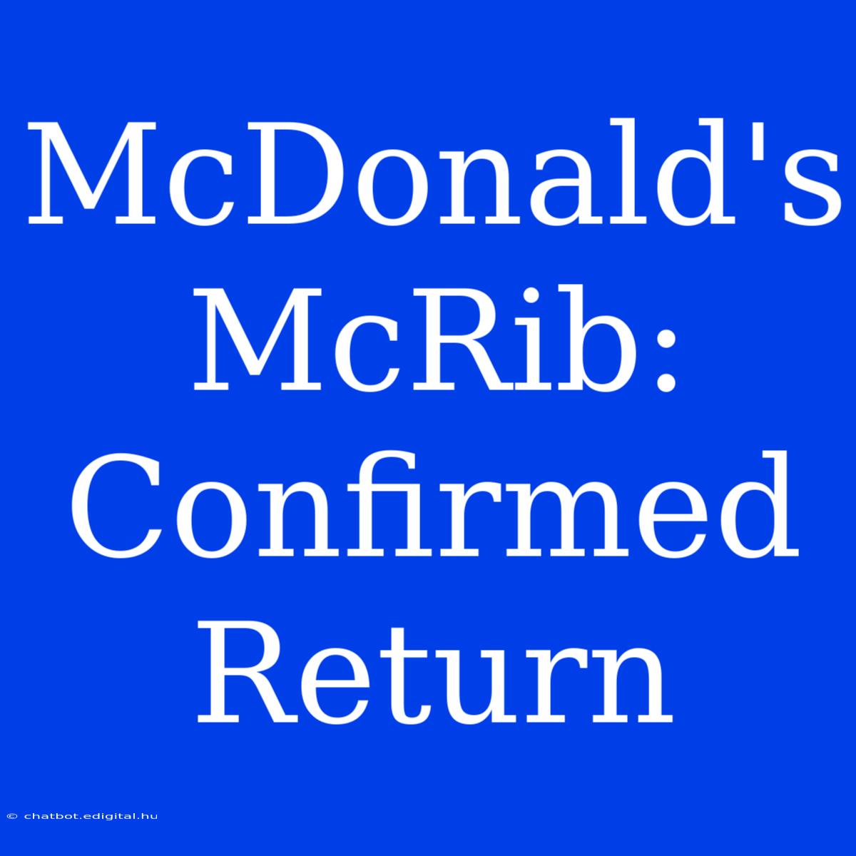 McDonald's McRib: Confirmed Return  