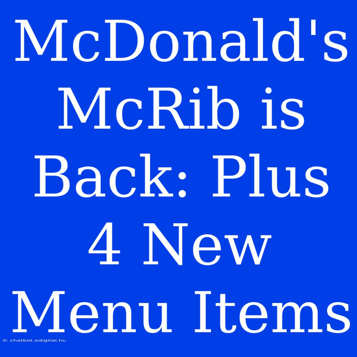 McDonald's McRib Is Back: Plus 4 New Menu Items