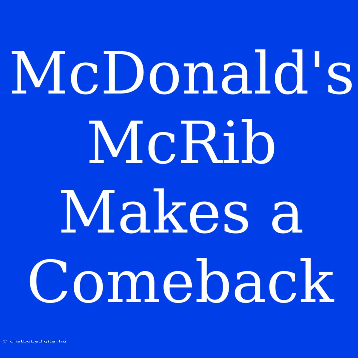 McDonald's McRib Makes A Comeback