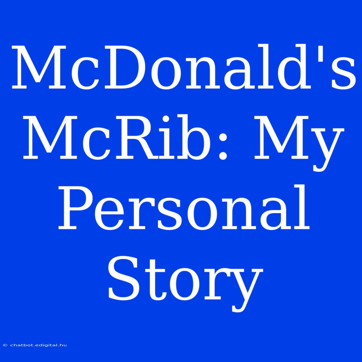 McDonald's McRib: My Personal Story