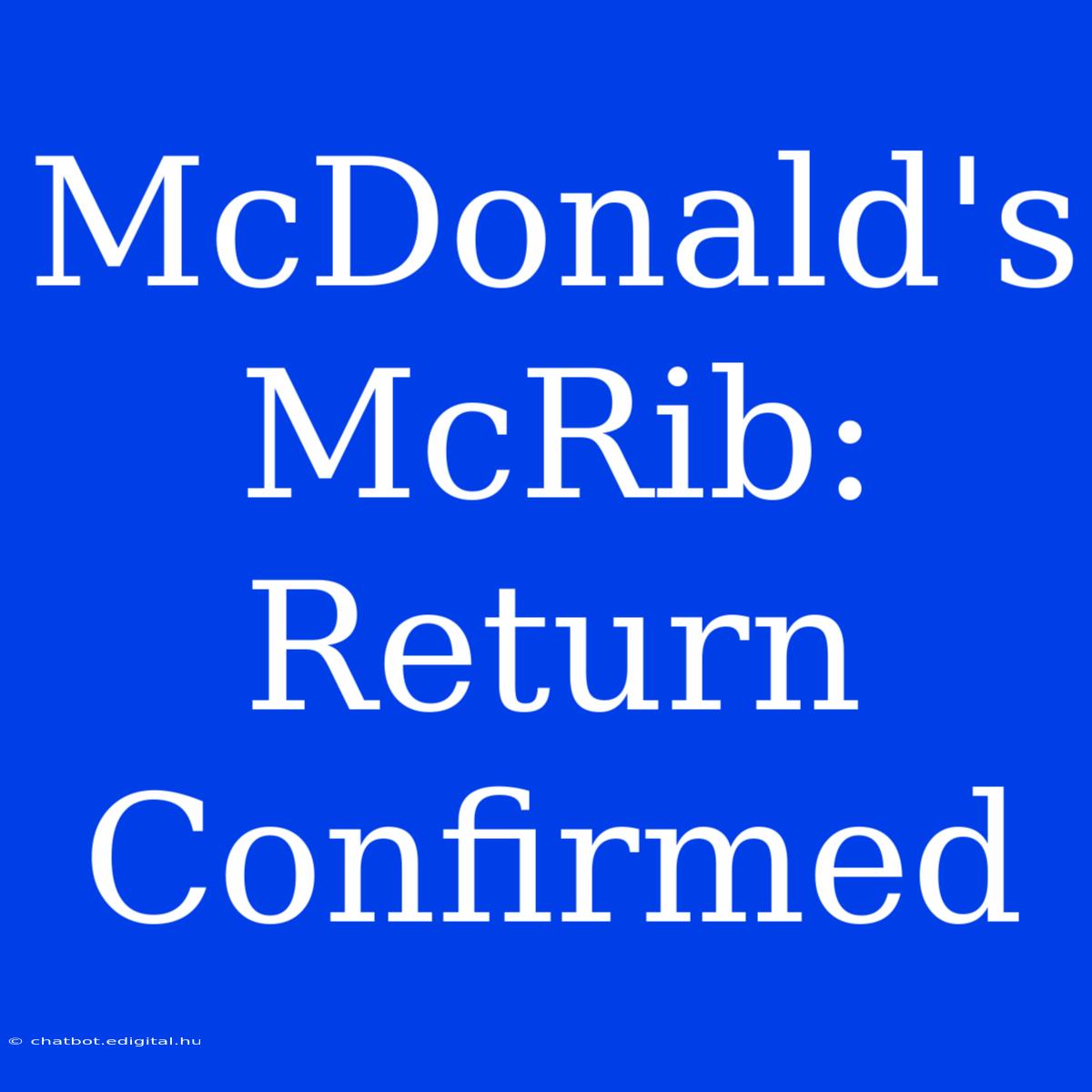 McDonald's McRib:  Return Confirmed  