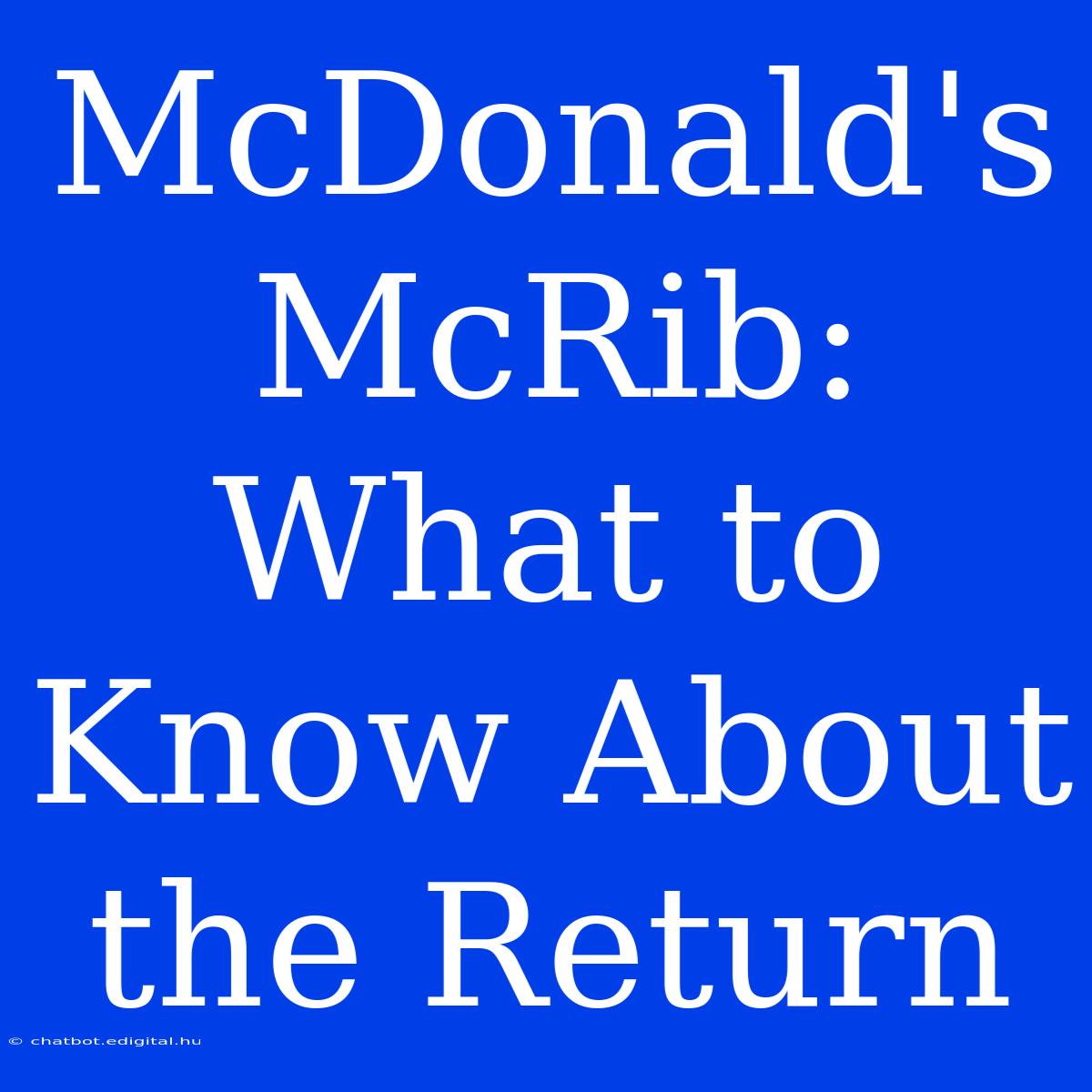 McDonald's McRib: What To Know About The Return 