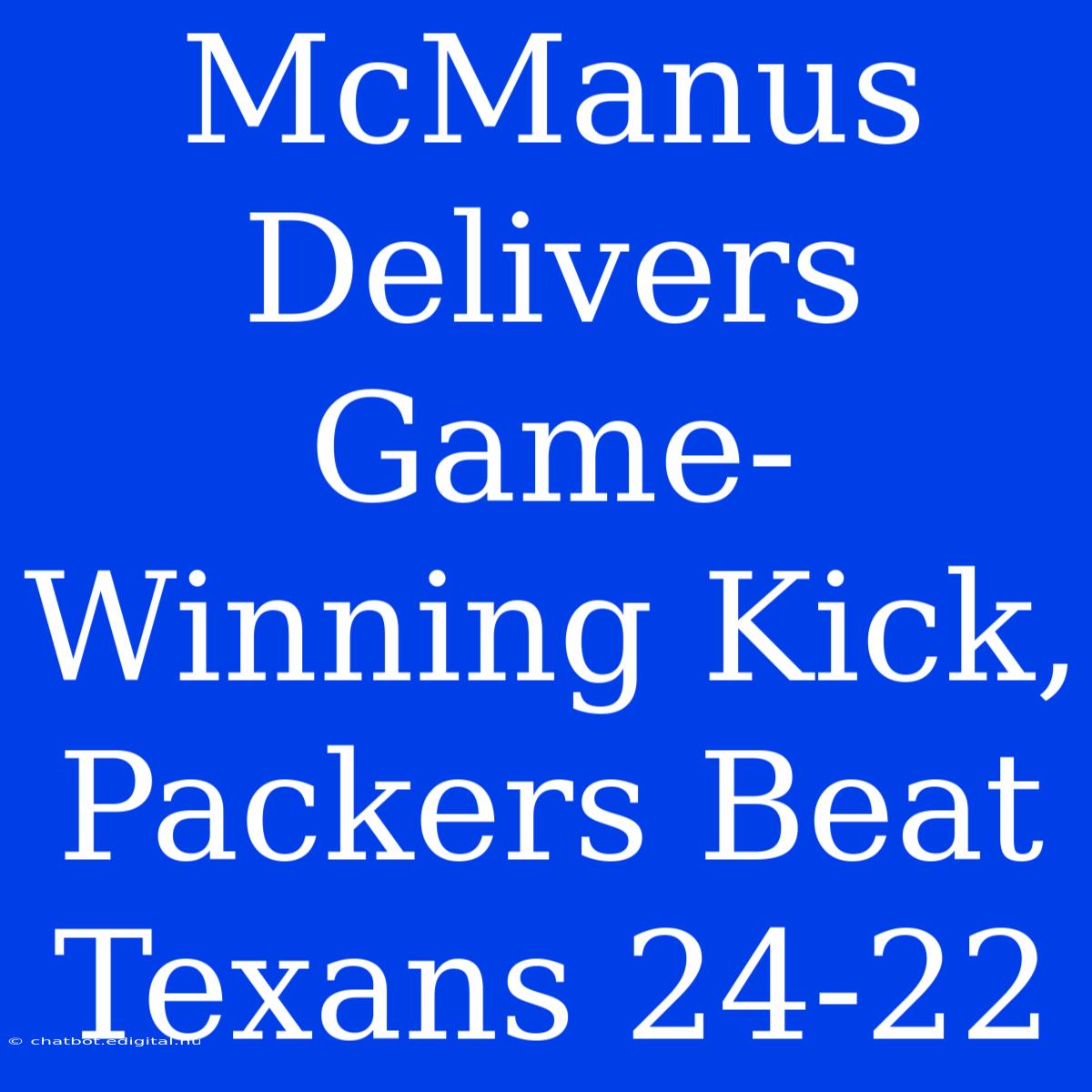 McManus Delivers Game-Winning Kick, Packers Beat Texans 24-22