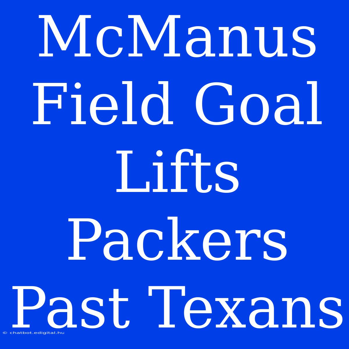 McManus Field Goal Lifts Packers Past Texans