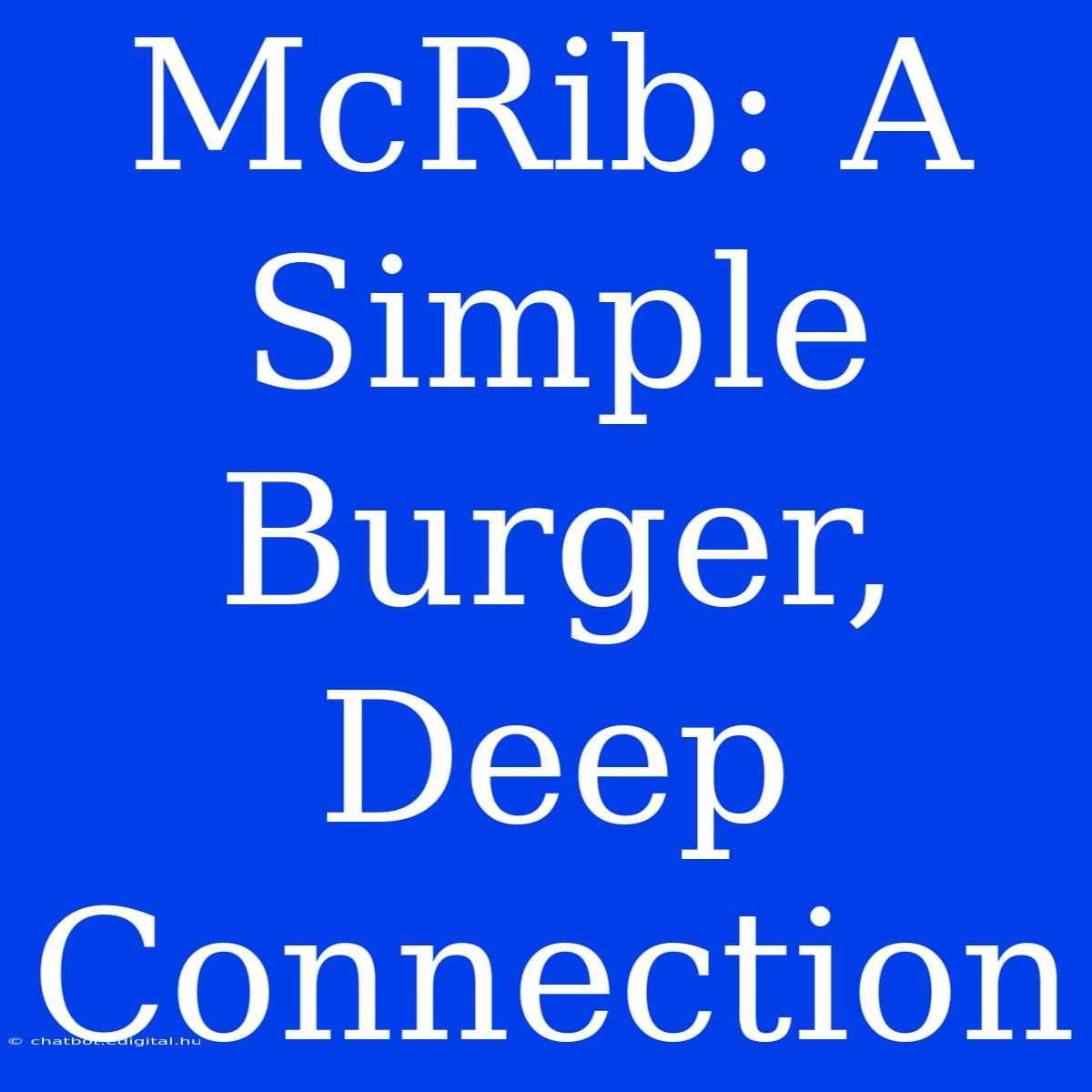 McRib: A Simple Burger, Deep Connection