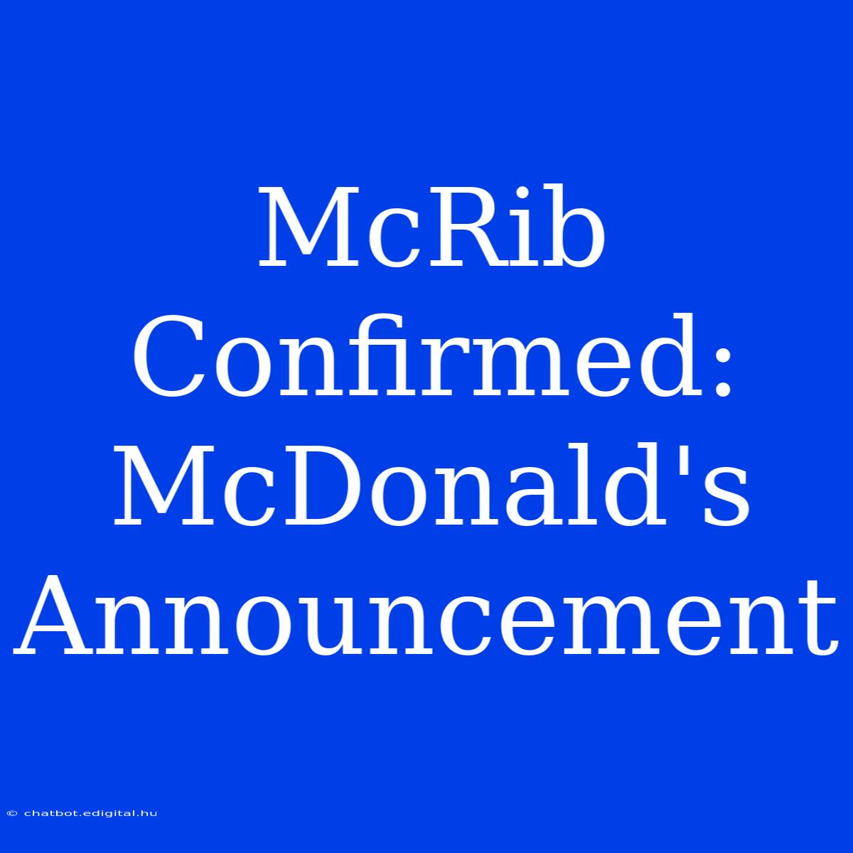 McRib Confirmed:  McDonald's Announcement 