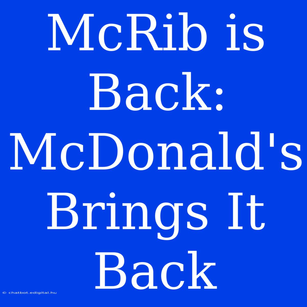 McRib Is Back: McDonald's Brings It Back 