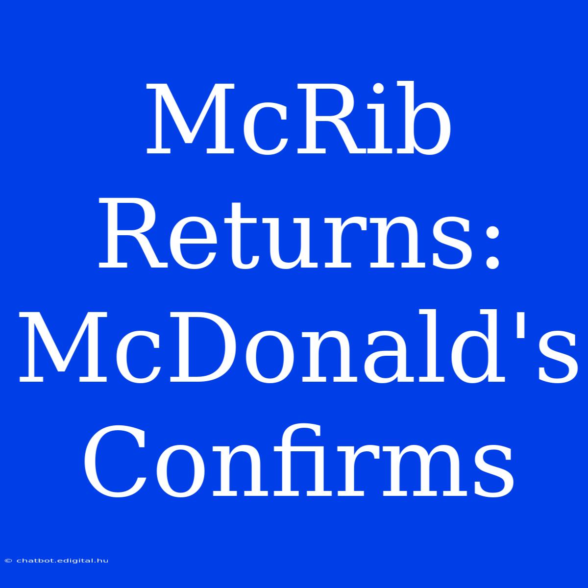 McRib Returns: McDonald's Confirms  