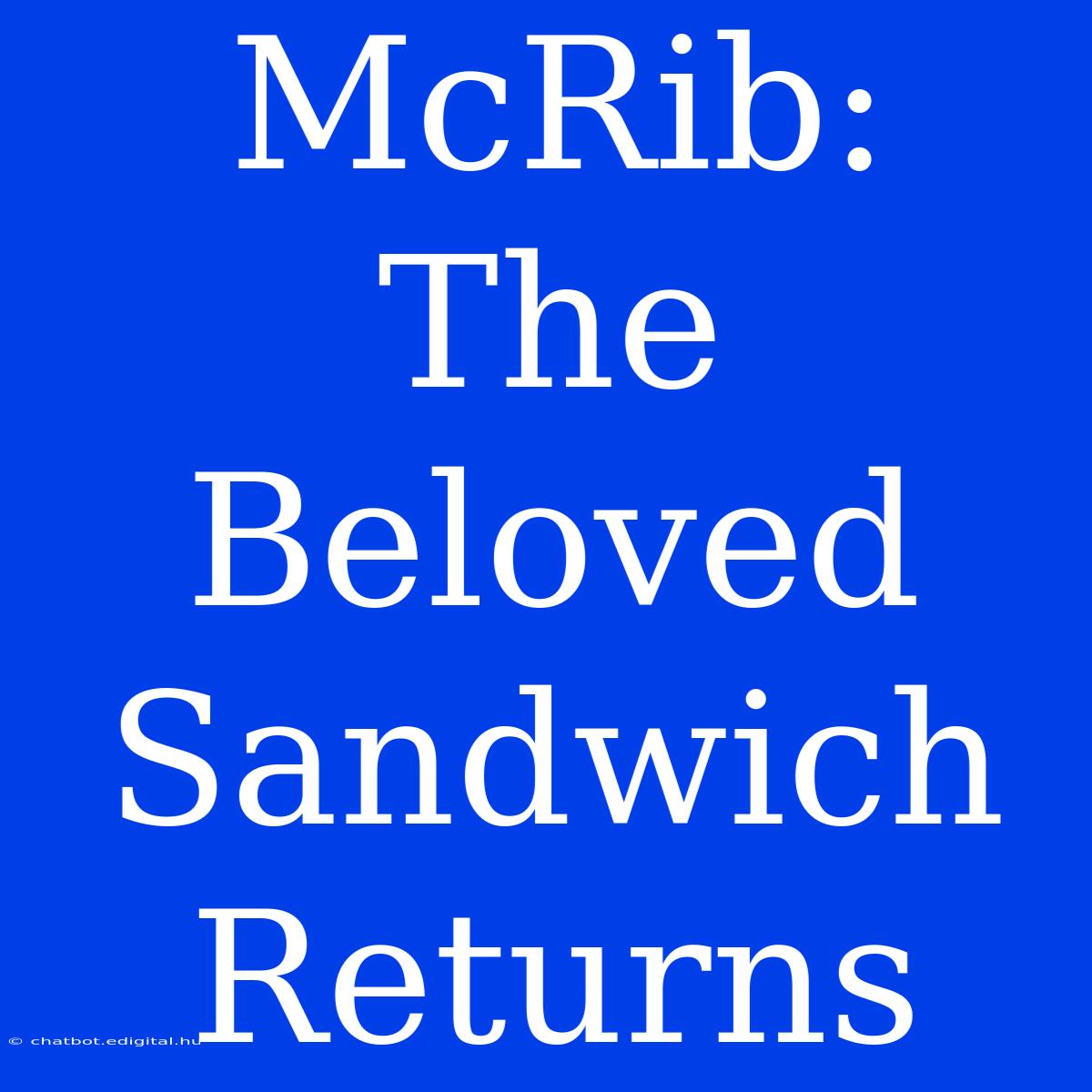 McRib: The Beloved Sandwich Returns 