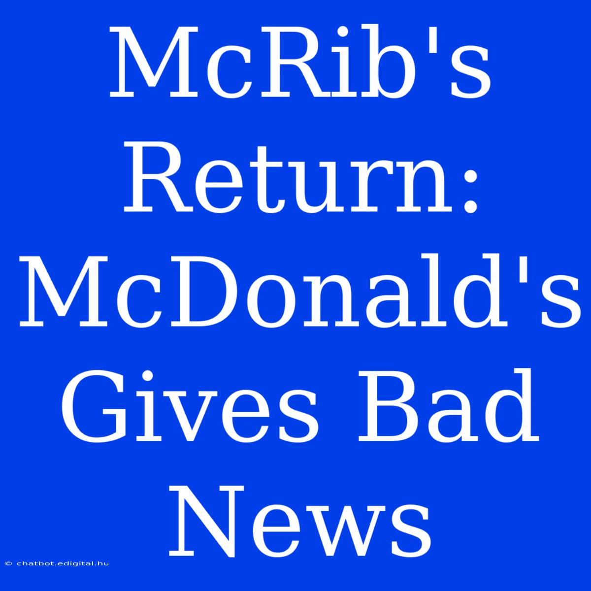 McRib's Return: McDonald's Gives Bad News