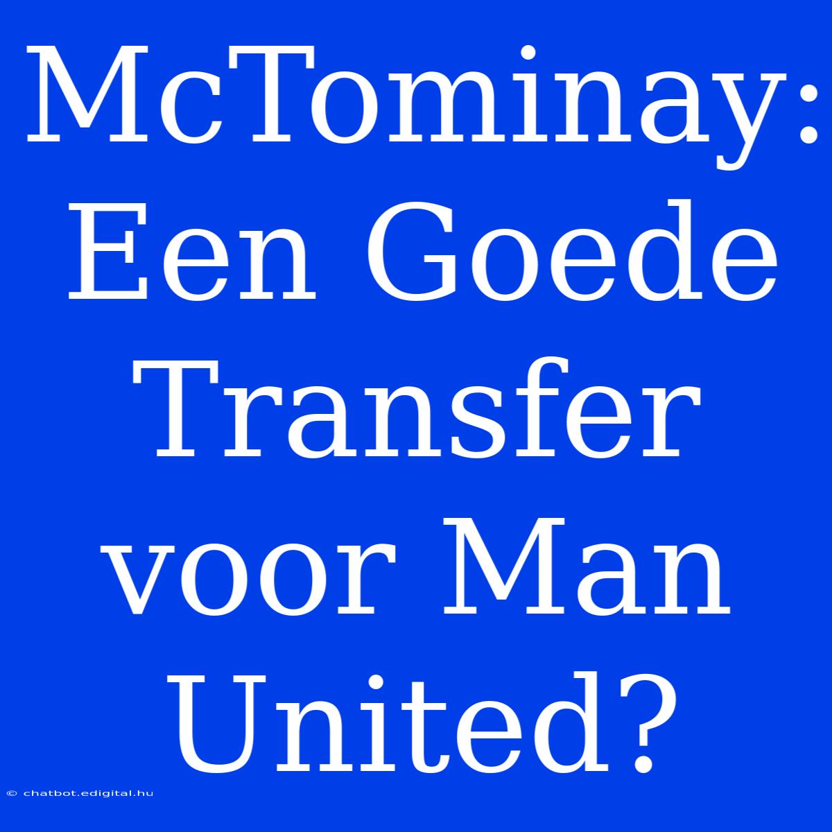 McTominay: Een Goede Transfer Voor Man United?