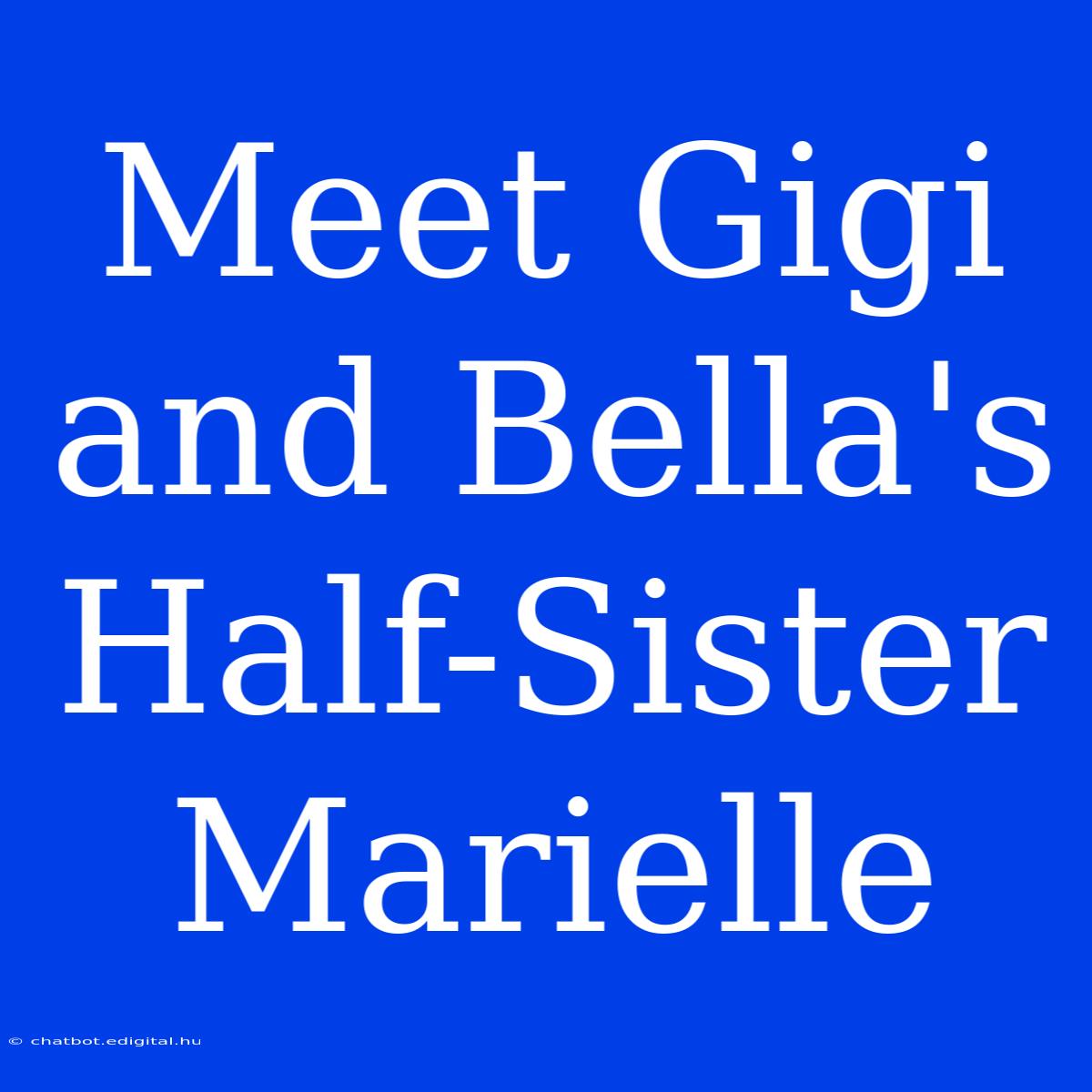 Meet Gigi And Bella's Half-Sister Marielle