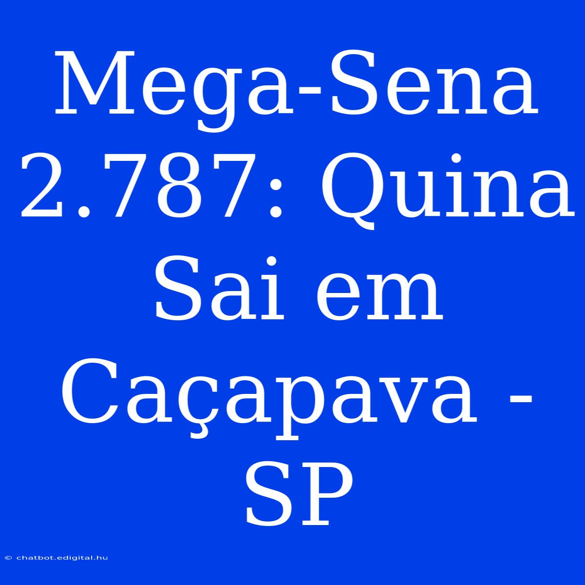 Mega-Sena 2.787: Quina Sai Em Caçapava - SP