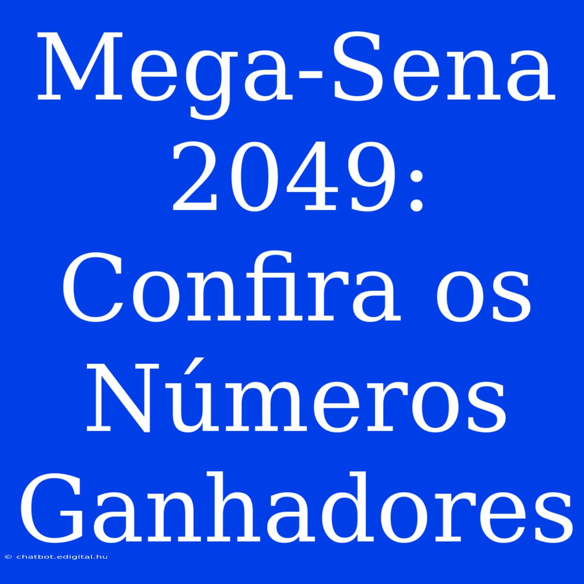 Mega-Sena 2049: Confira Os Números Ganhadores