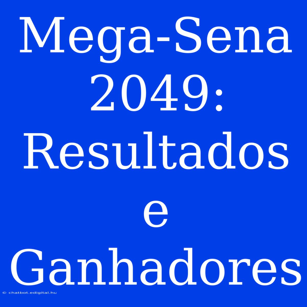 Mega-Sena 2049: Resultados E Ganhadores