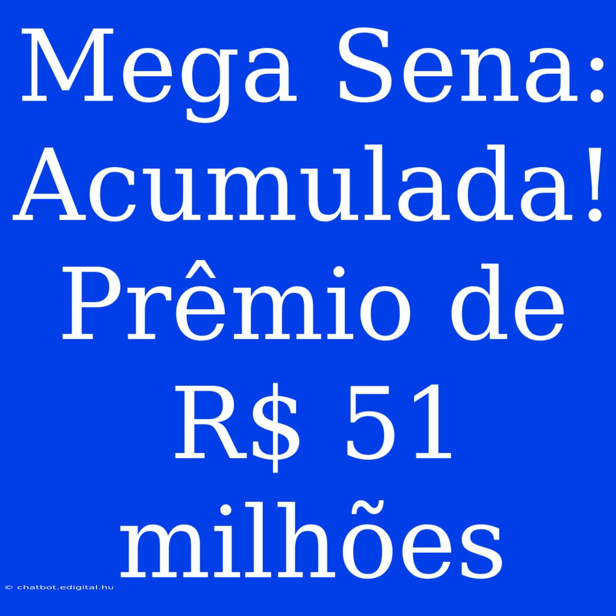 Mega Sena: Acumulada! Prêmio De R$ 51 Milhões