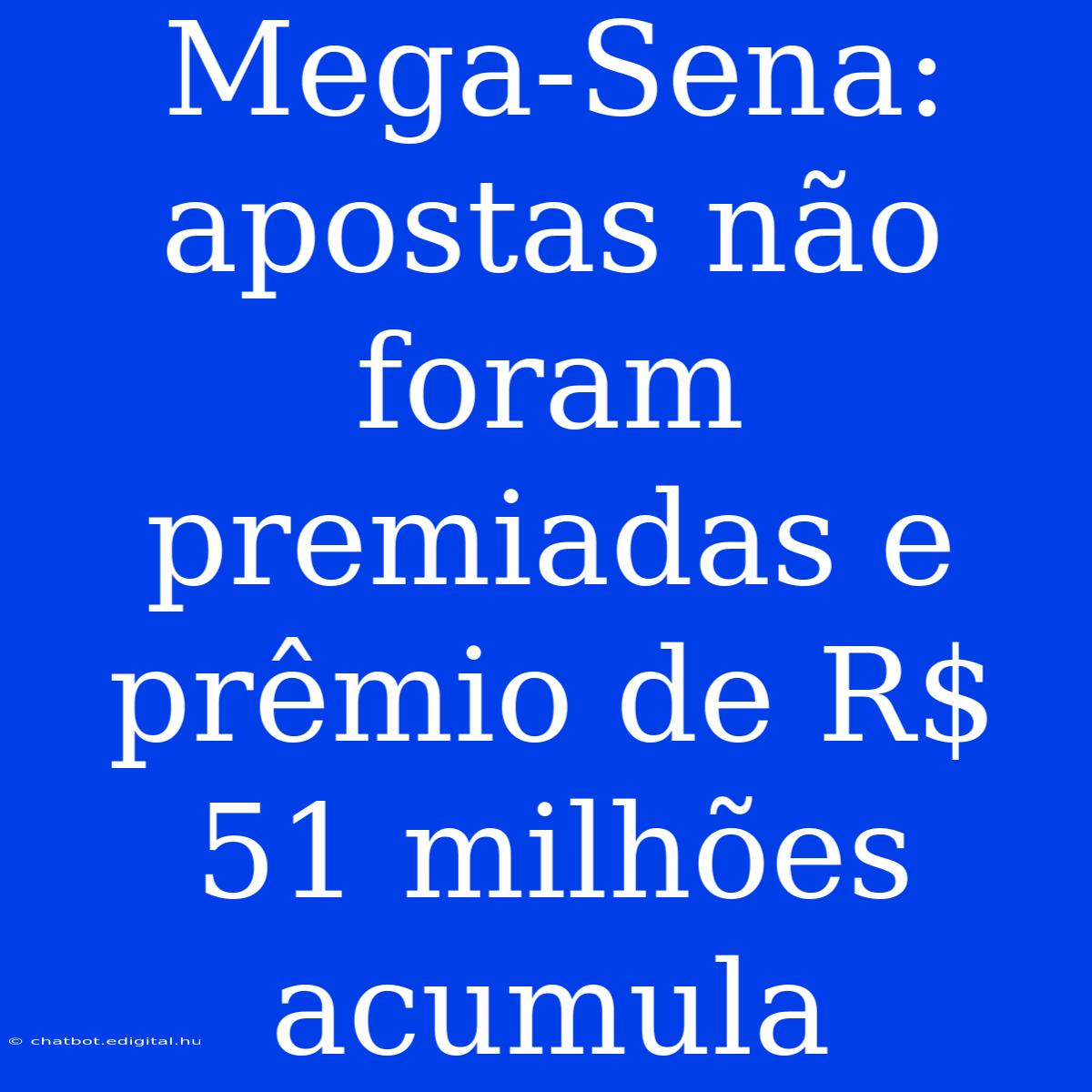 Mega-Sena: Apostas Não Foram Premiadas E Prêmio De R$ 51 Milhões Acumula