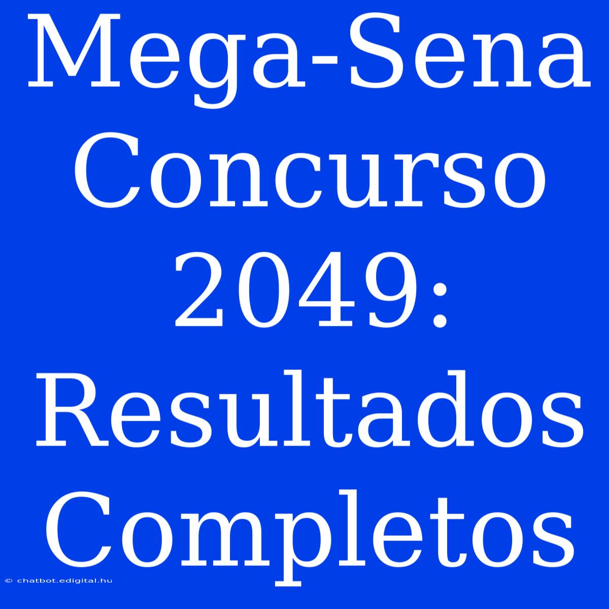 Mega-Sena Concurso 2049: Resultados Completos