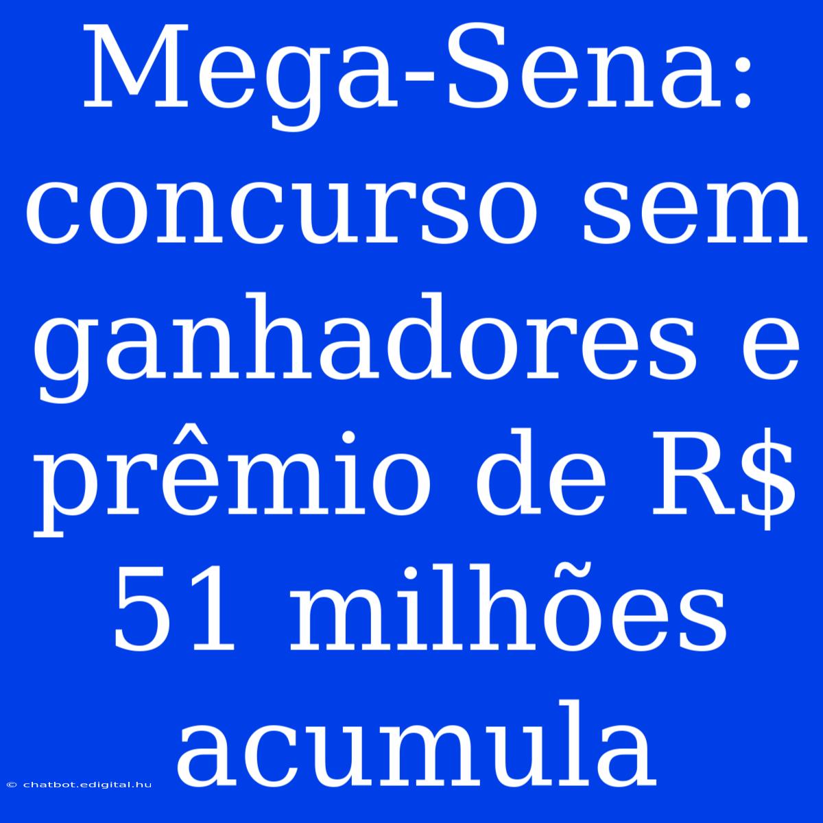 Mega-Sena: Concurso Sem Ganhadores E Prêmio De R$ 51 Milhões Acumula