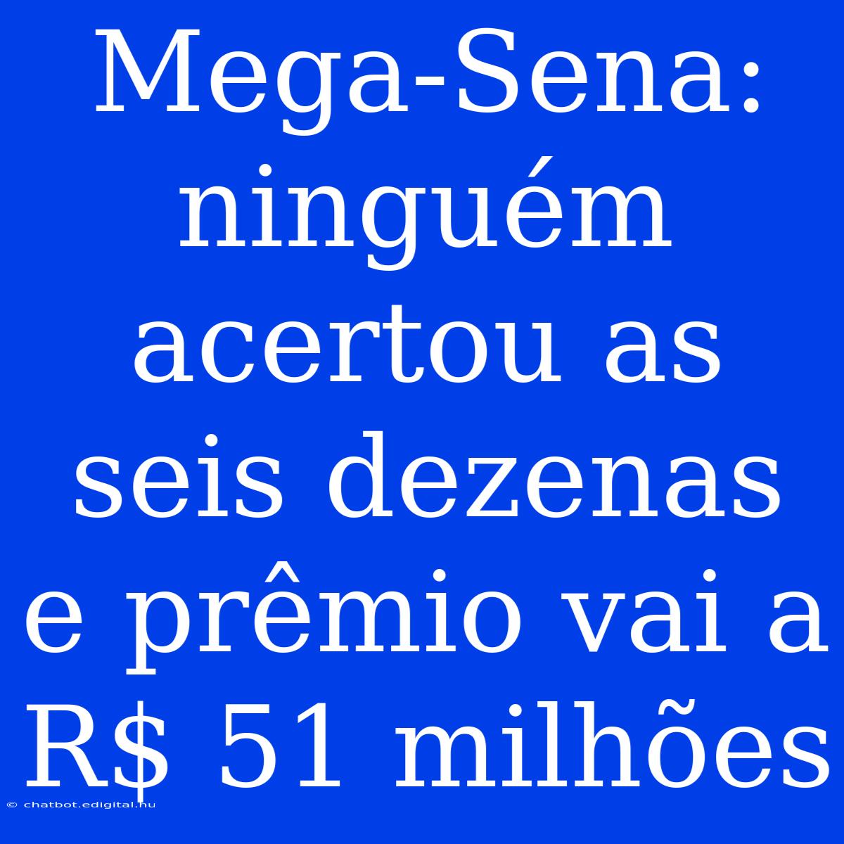 Mega-Sena: Ninguém Acertou As Seis Dezenas E Prêmio Vai A R$ 51 Milhões