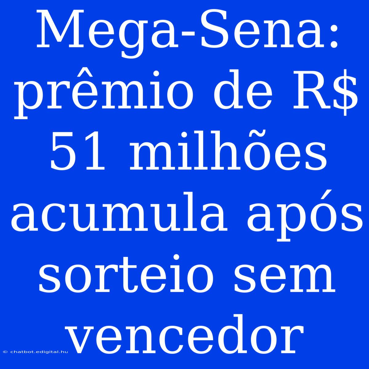 Mega-Sena: Prêmio De R$ 51 Milhões Acumula Após Sorteio Sem Vencedor