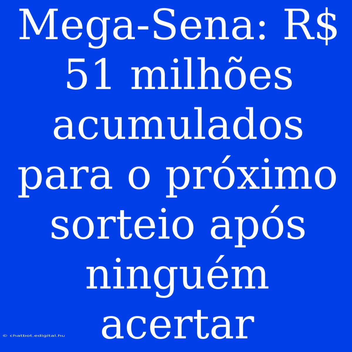 Mega-Sena: R$ 51 Milhões Acumulados Para O Próximo Sorteio Após Ninguém Acertar