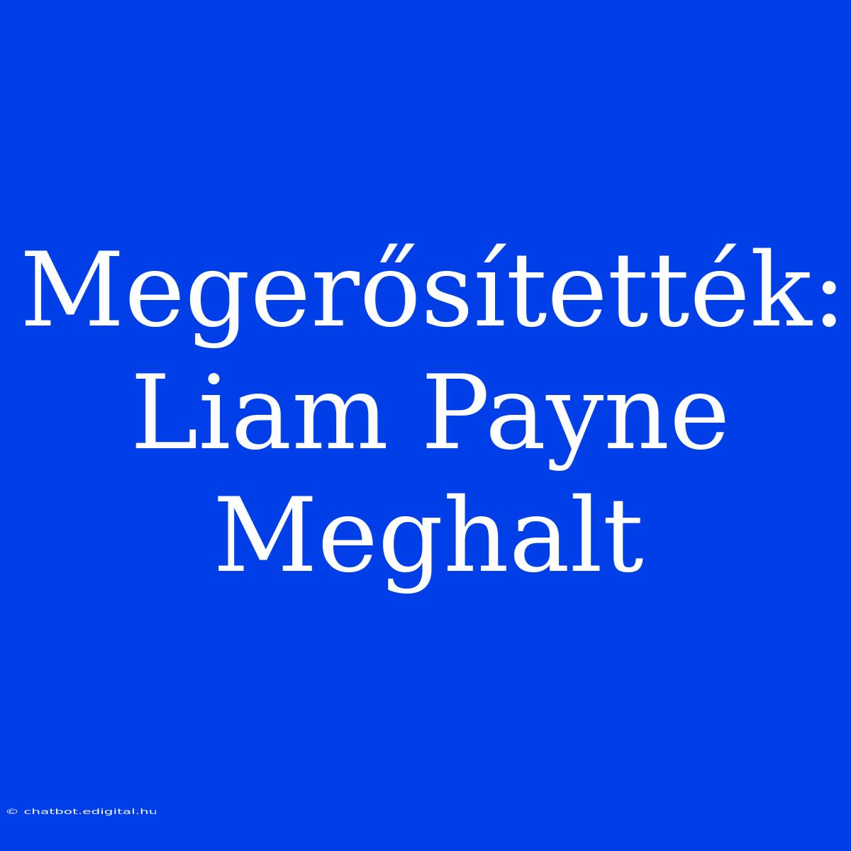 Megerősítették: Liam Payne Meghalt