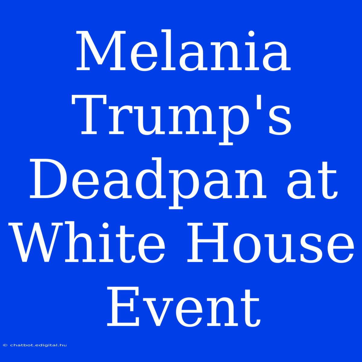 Melania Trump's Deadpan At White House Event