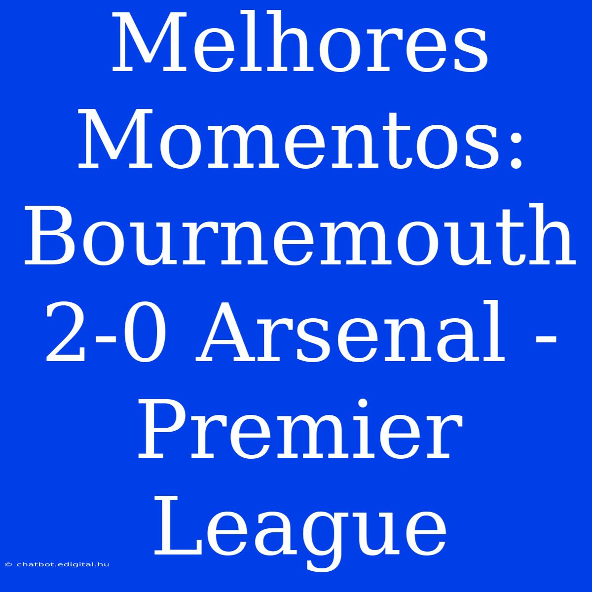 Melhores Momentos: Bournemouth 2-0 Arsenal - Premier League