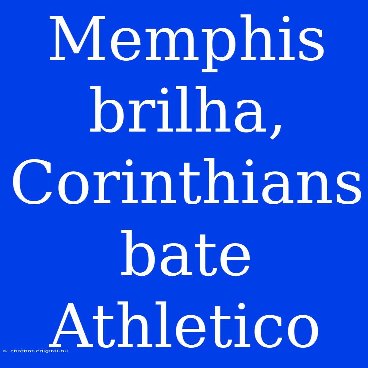 Memphis Brilha, Corinthians Bate Athletico