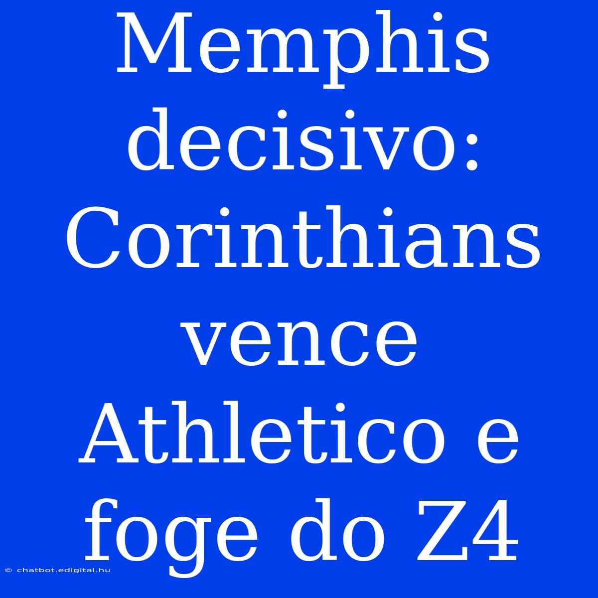 Memphis Decisivo: Corinthians Vence Athletico E Foge Do Z4