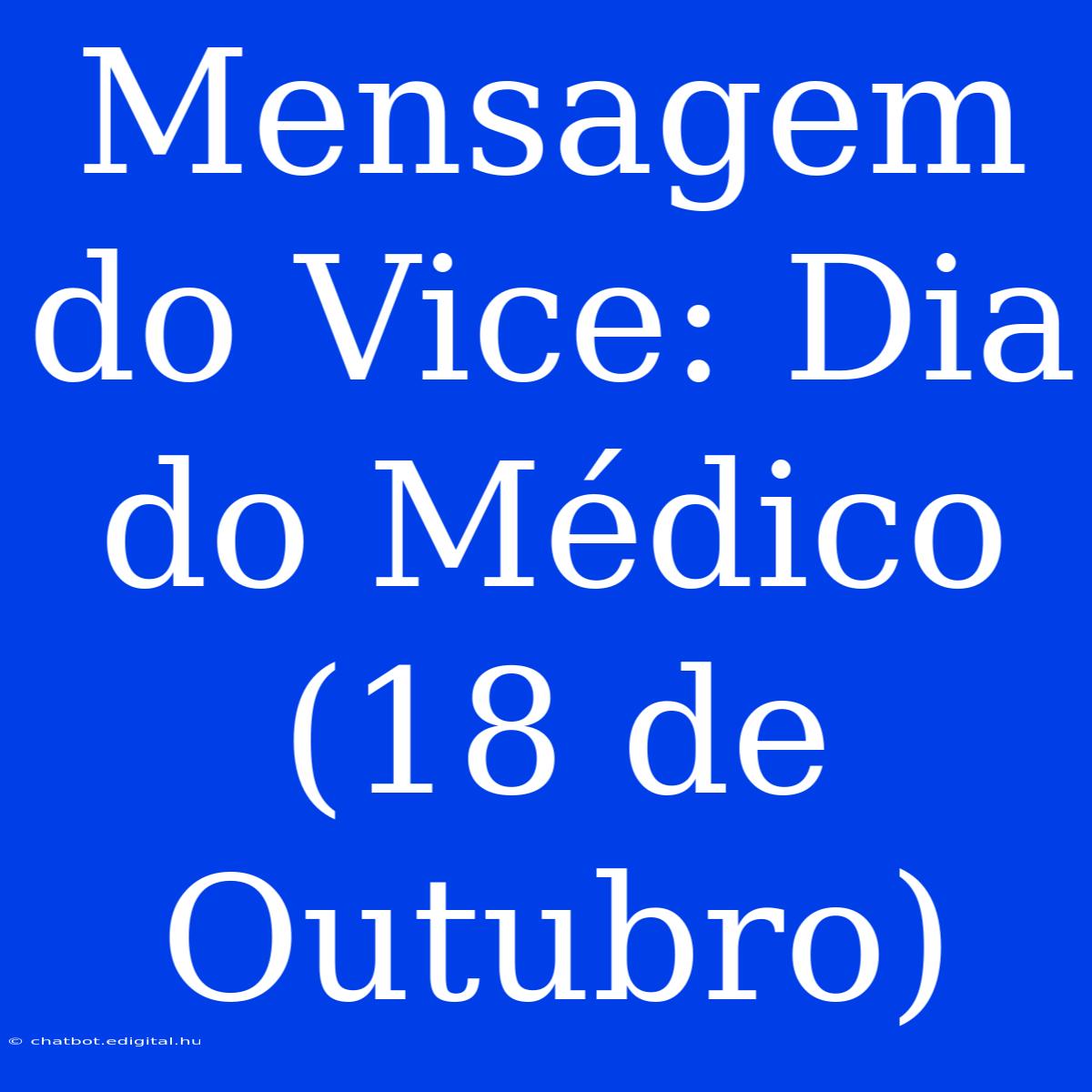 Mensagem Do Vice: Dia Do Médico (18 De Outubro)