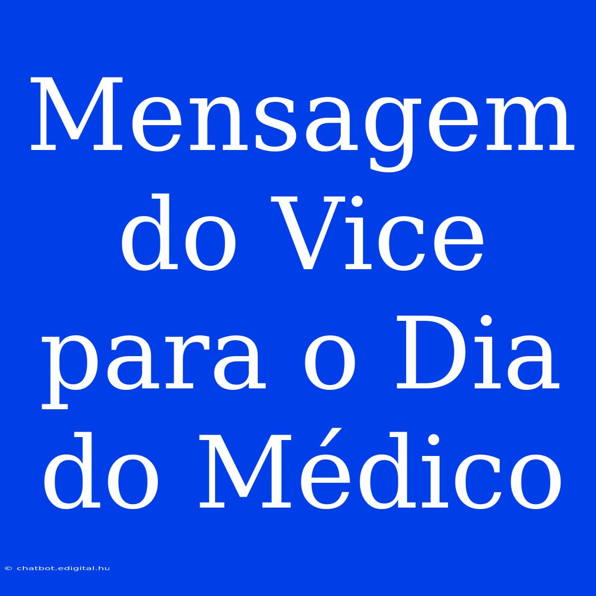 Mensagem Do Vice Para O Dia Do Médico