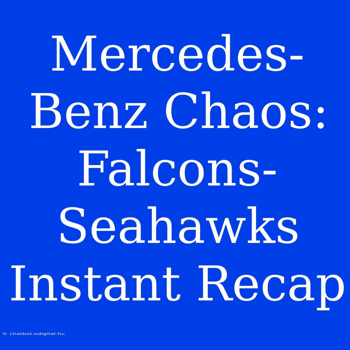 Mercedes-Benz Chaos: Falcons-Seahawks Instant Recap