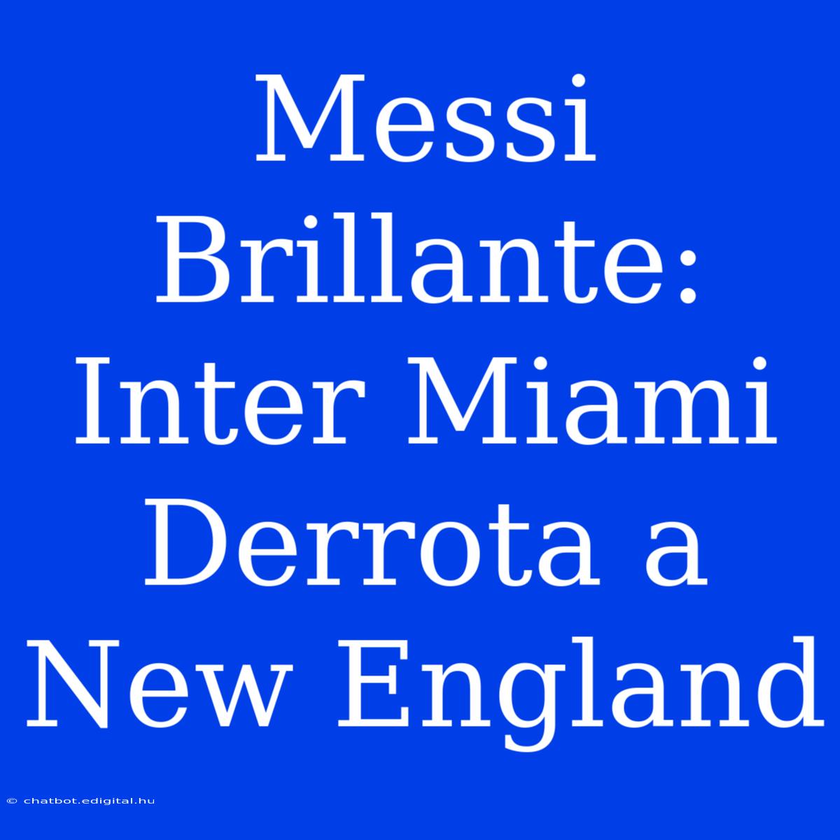 Messi Brillante: Inter Miami Derrota A New England 