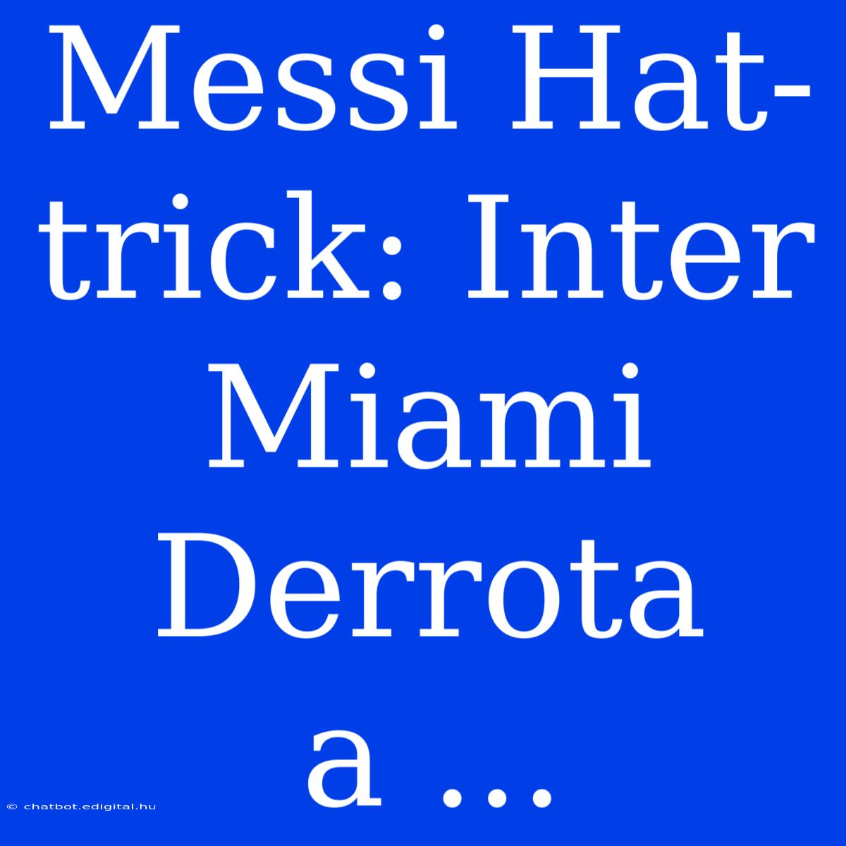 Messi Hat-trick: Inter Miami Derrota A ... 