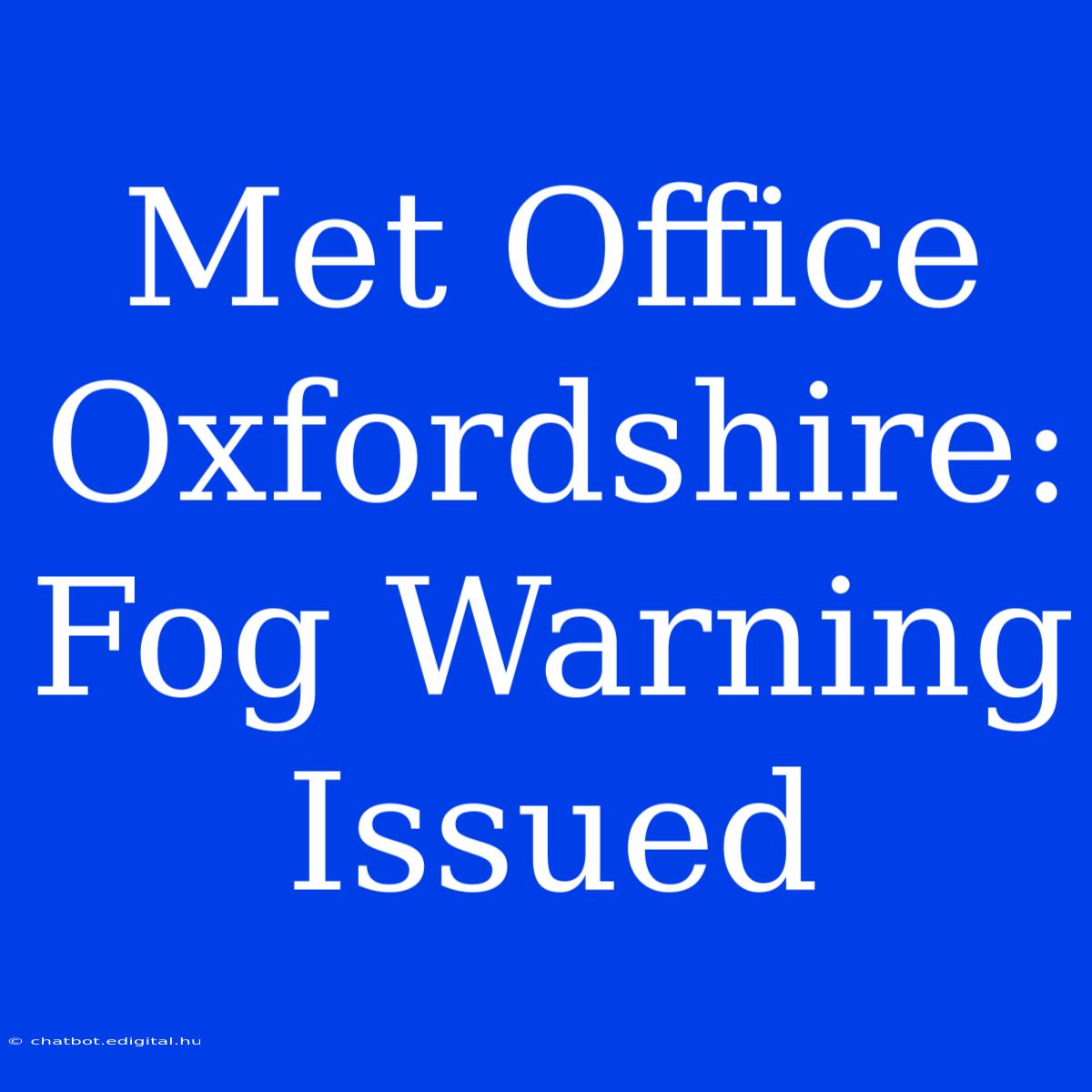 Met Office Oxfordshire: Fog Warning Issued 