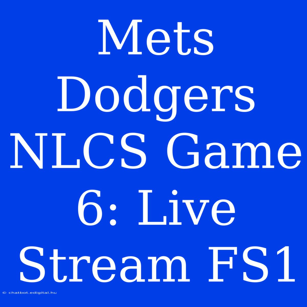 Mets Dodgers NLCS Game 6: Live Stream FS1 