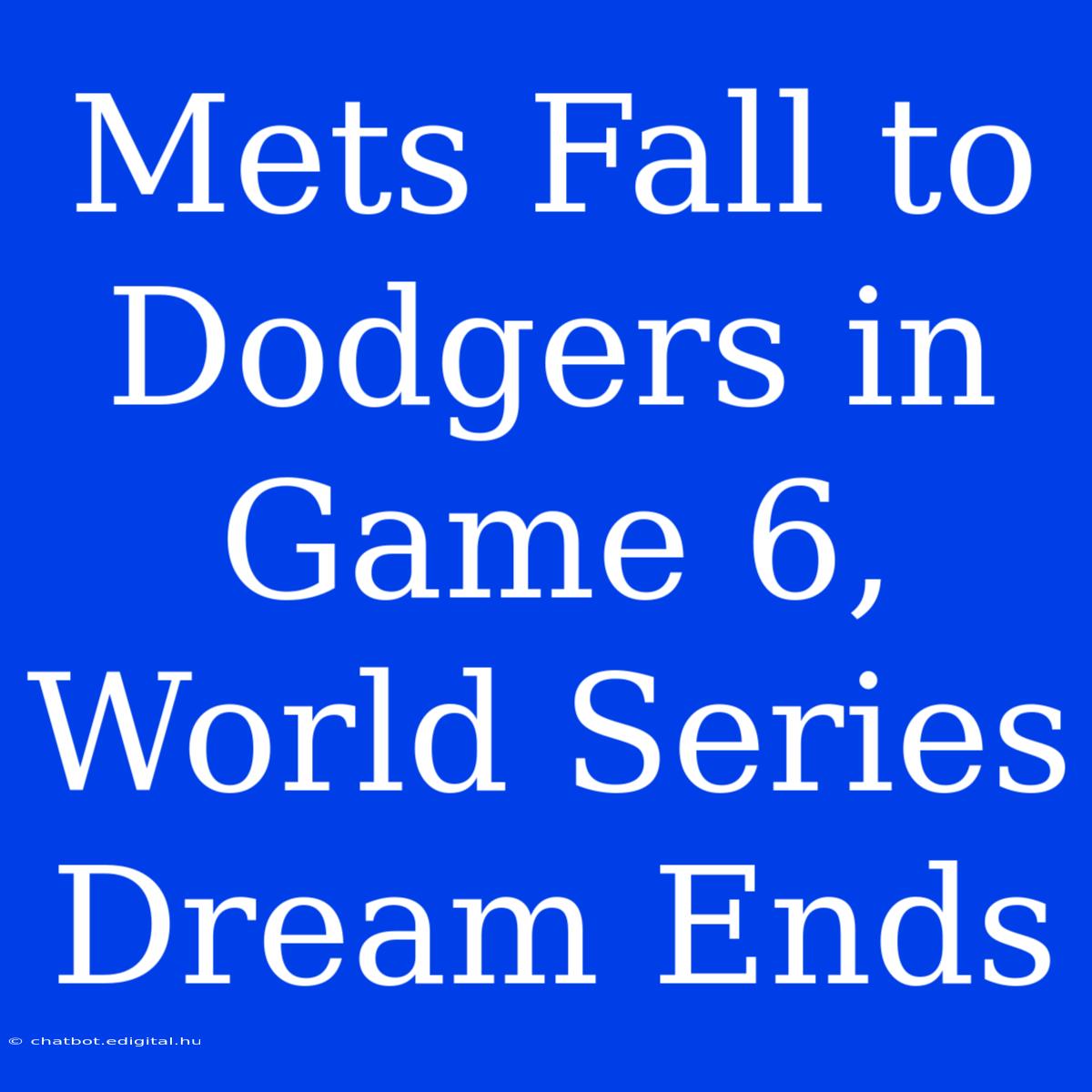 Mets Fall To Dodgers In Game 6, World Series Dream Ends