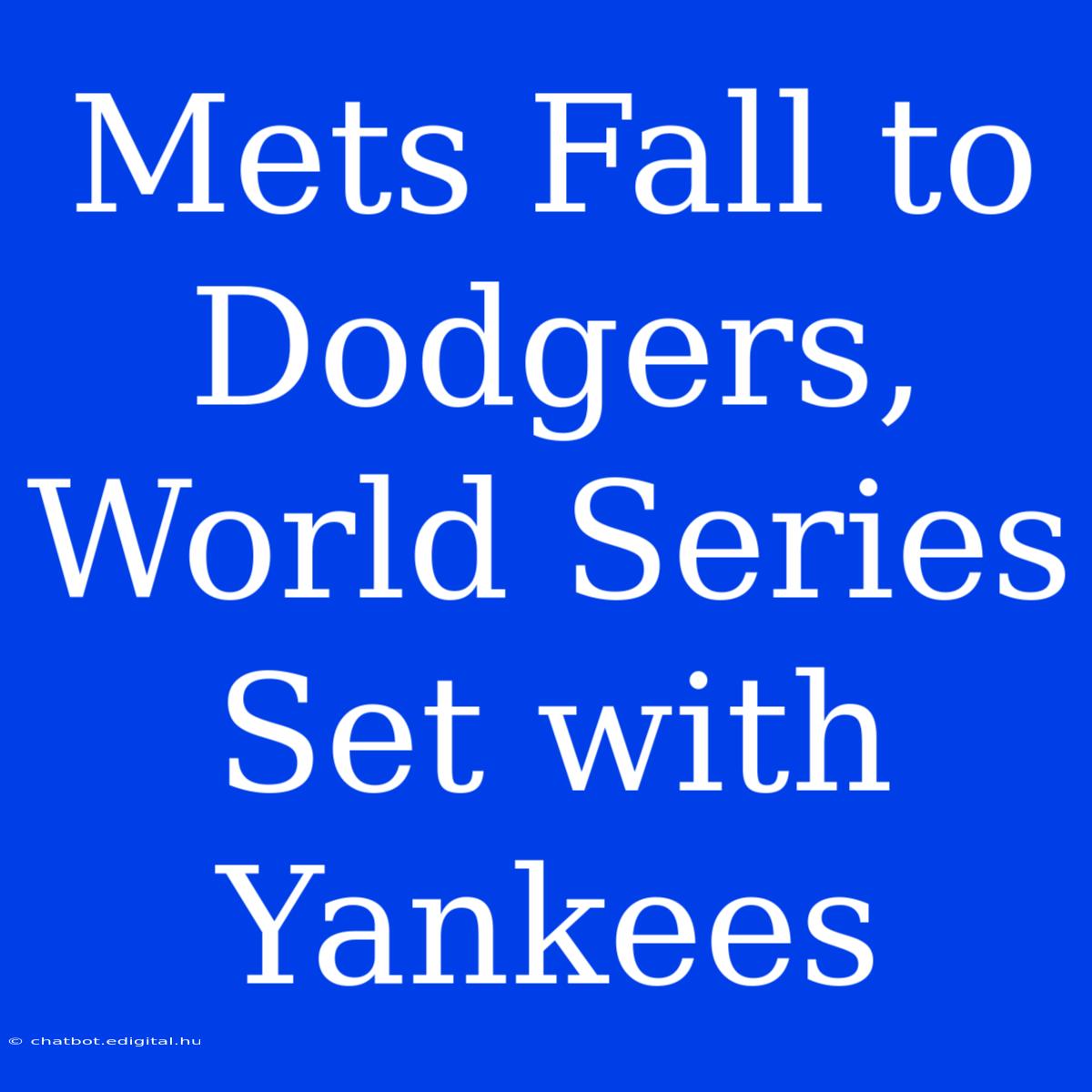 Mets Fall To Dodgers, World Series Set With Yankees 