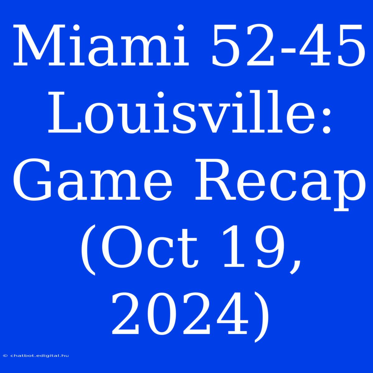 Miami 52-45 Louisville: Game Recap (Oct 19, 2024)