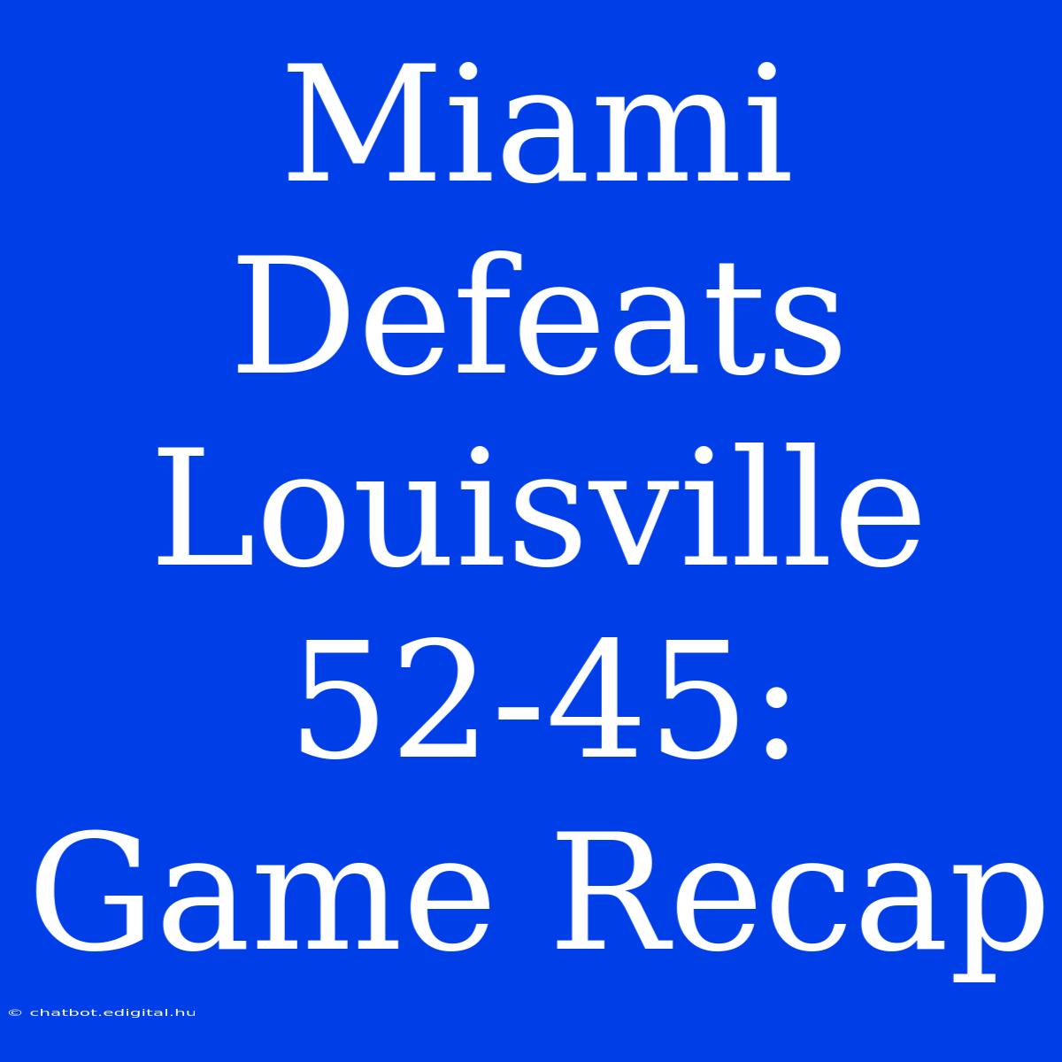 Miami Defeats Louisville 52-45: Game Recap