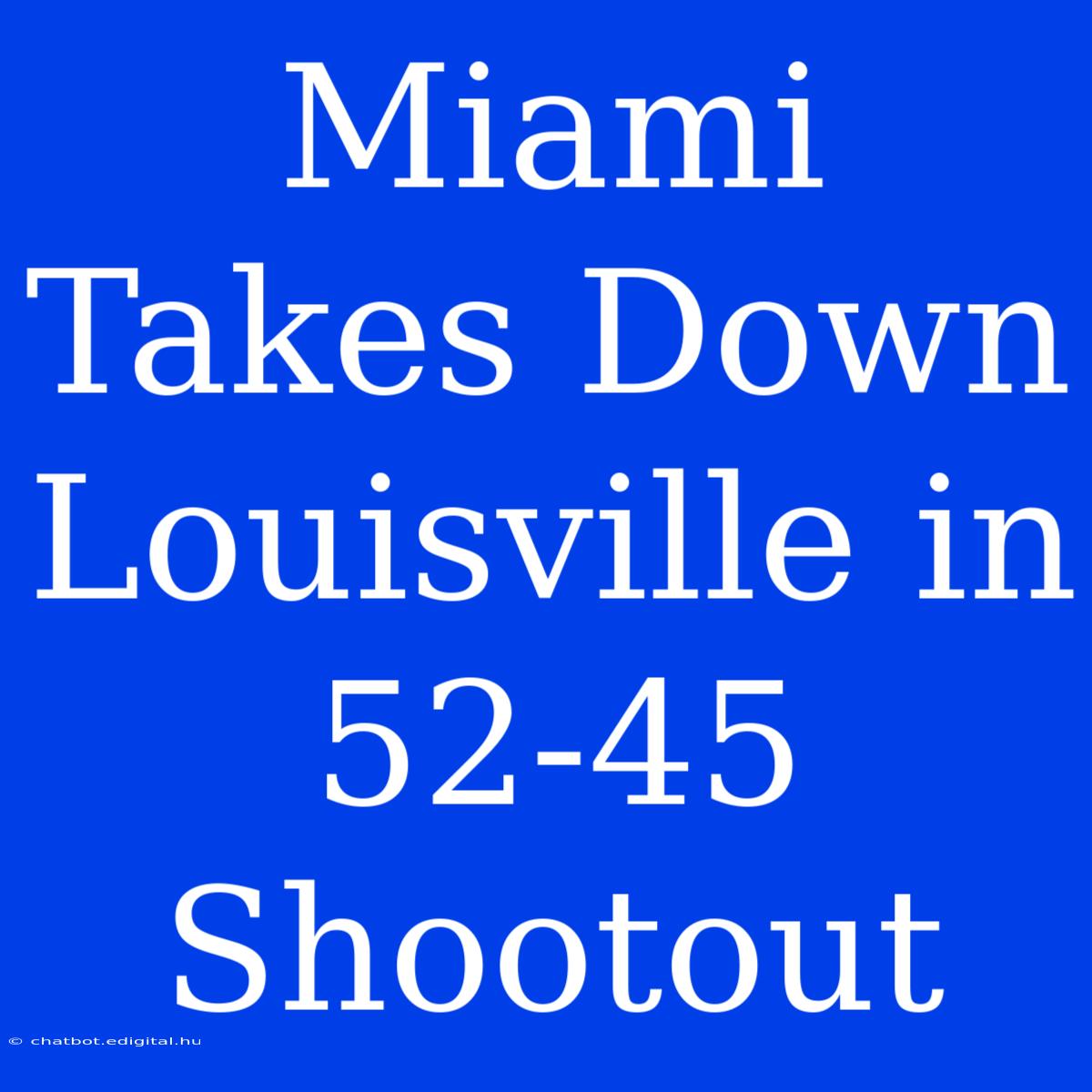 Miami Takes Down Louisville In 52-45 Shootout