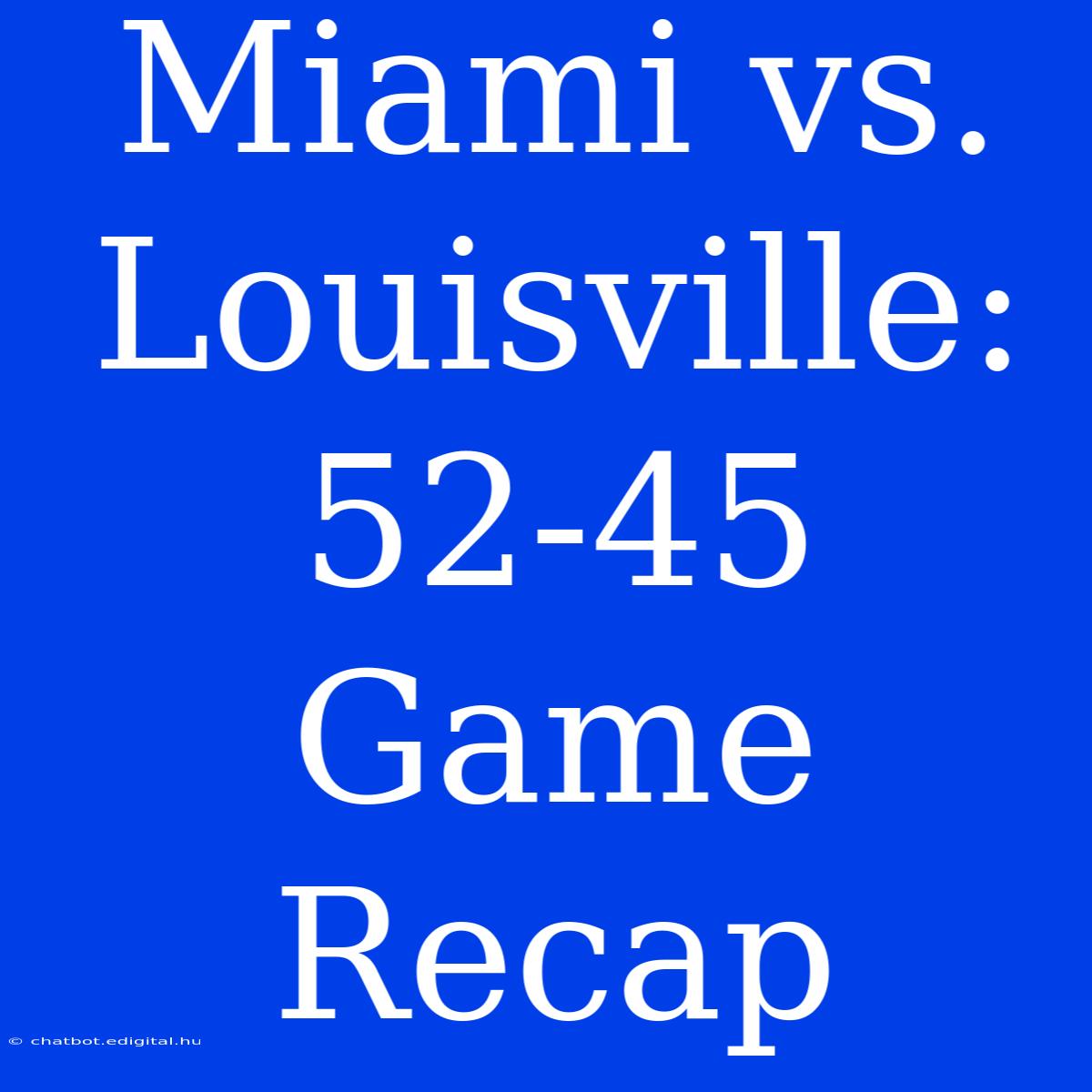 Miami Vs. Louisville: 52-45  Game Recap 