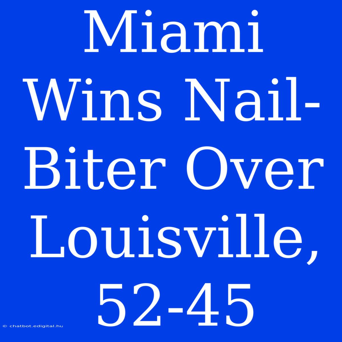 Miami Wins Nail-Biter Over Louisville, 52-45