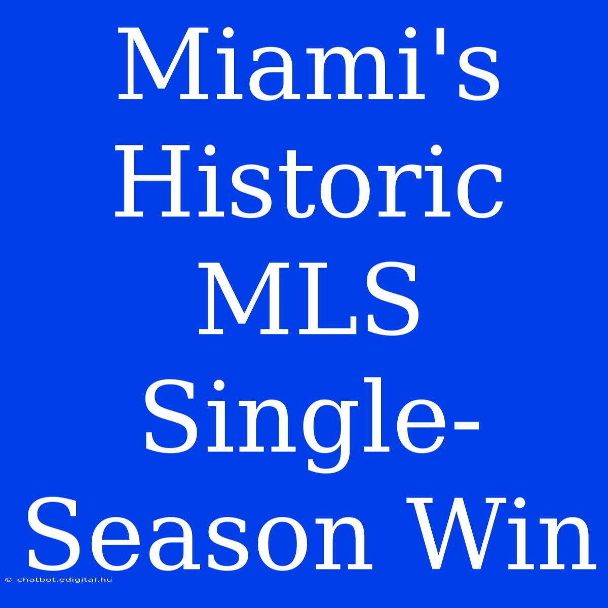 Miami's Historic MLS Single-Season Win