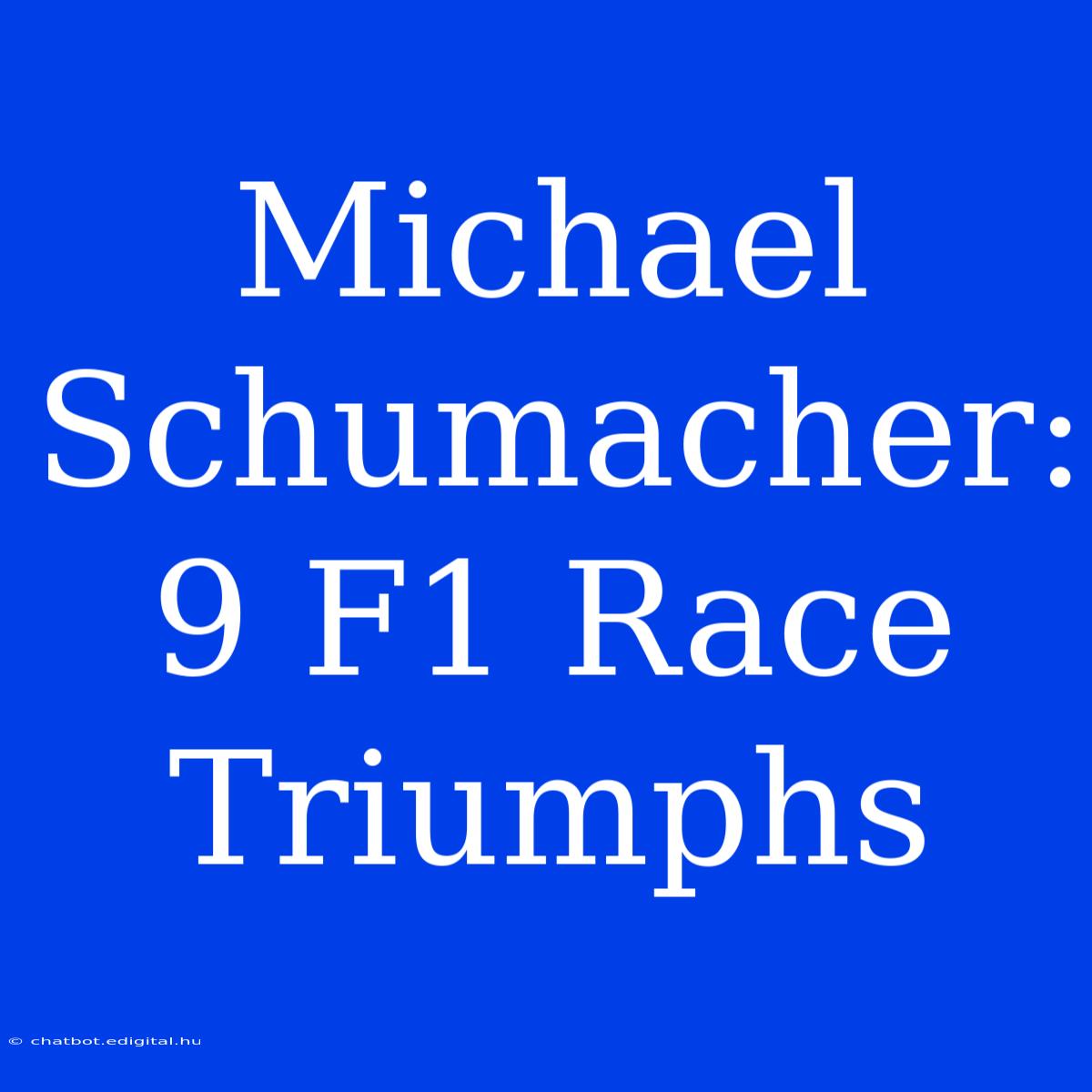 Michael Schumacher: 9 F1 Race Triumphs