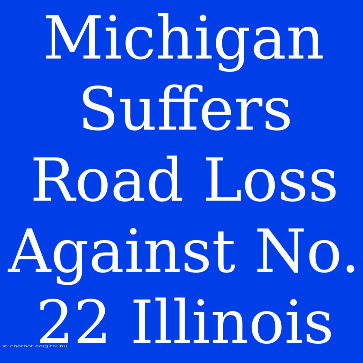 Michigan Suffers Road Loss Against No. 22 Illinois