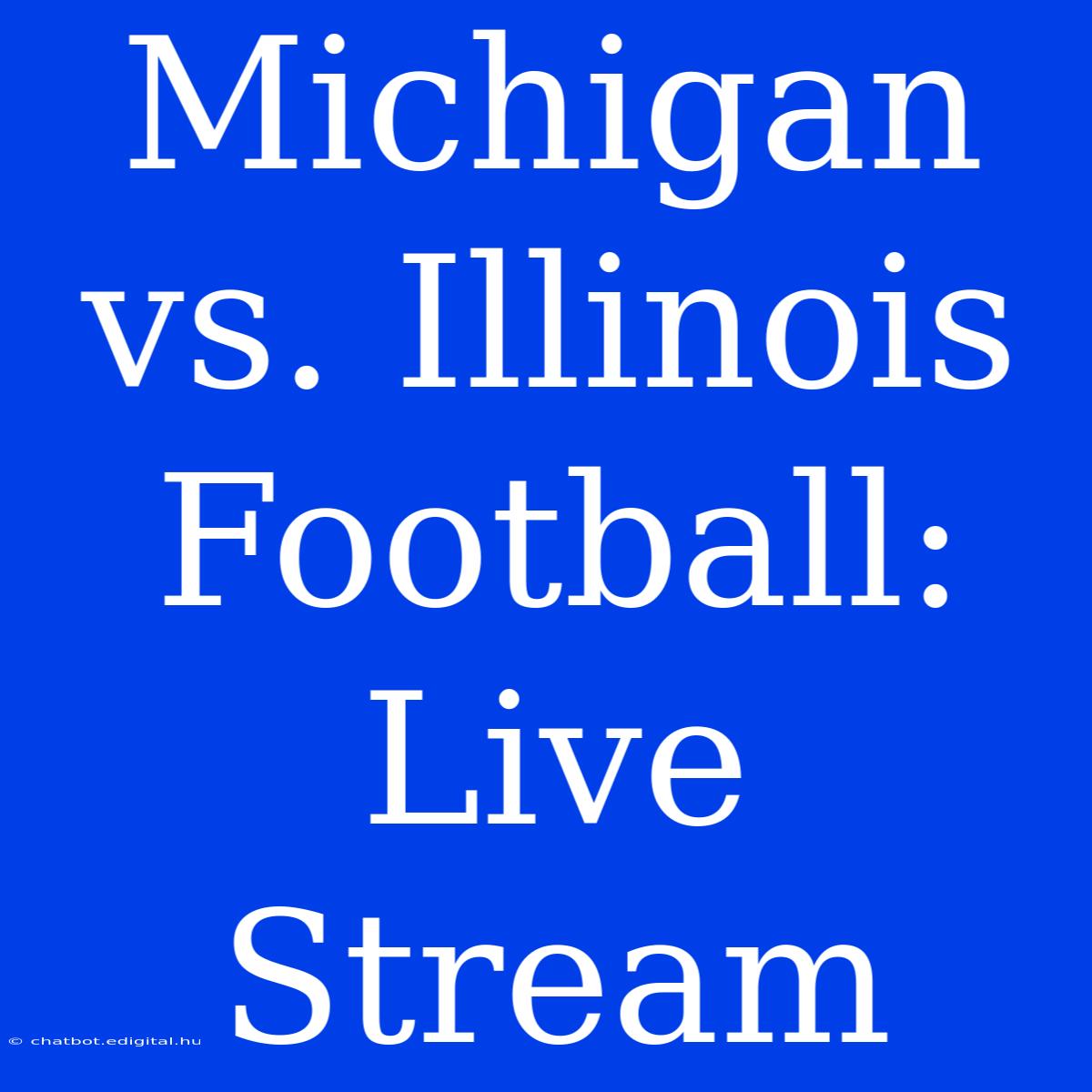 Michigan Vs. Illinois Football: Live Stream